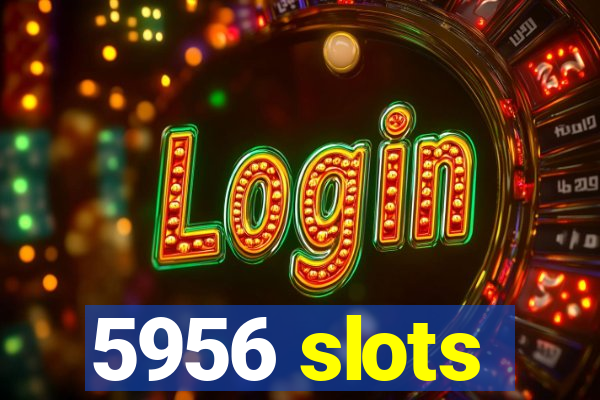 5956 slots